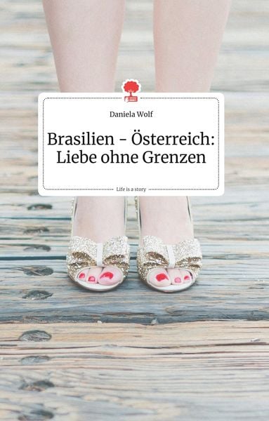 Brasilien - Österreich: Liebe ohne Grenzen. Life is a Story - story.one