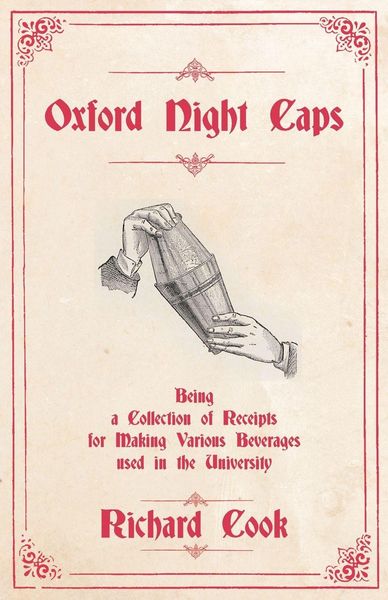 Produktbild: Oxford Night Caps - Being a Collection of Receipts for Making Various Beverages used in the University