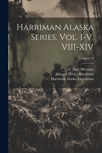 Produktbild: Harriman Alaska Series. vol. I-V, VIII-XIV; Volume 14
