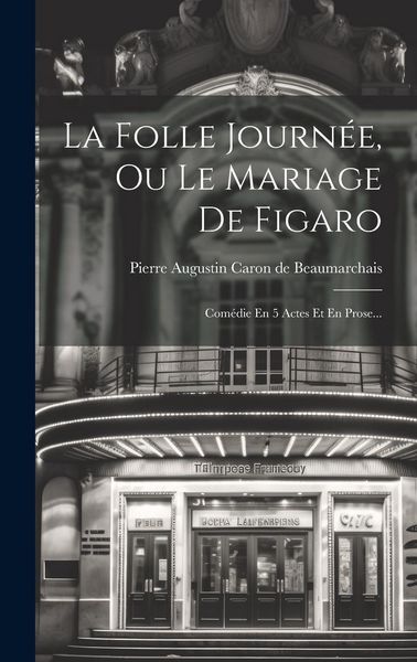 Produktbild: La Folle Journ&eacute;e, Ou Le Mariage De Figaro: Com&eacute;die En 5 Actes Et En Prose...