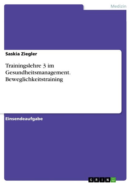 Trainingslehre 3 im Gesundheitsmanagement. Beweglichkeitstraining, Taschenbuch von Saskia Ziegler, GRIN, 9783668809765