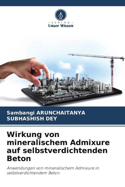 Wirkung von mineralischem Admixure auf selbstverdichtenden Beton, Taschenbuch von Sambangi Arunchaitanya , Subhashish Dey, Verlag Unser Wissen,