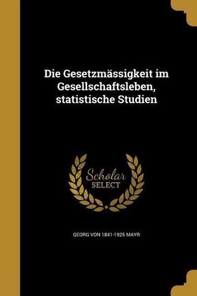Produktbild: Die Gesetzm&auml;ssigkeit im Gesellschaftsleben, statistische Studien