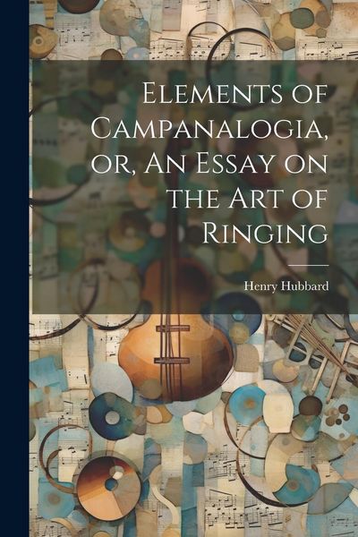 Produktbild: Elements of Campanalogia, or, An Essay on the art of Ringing