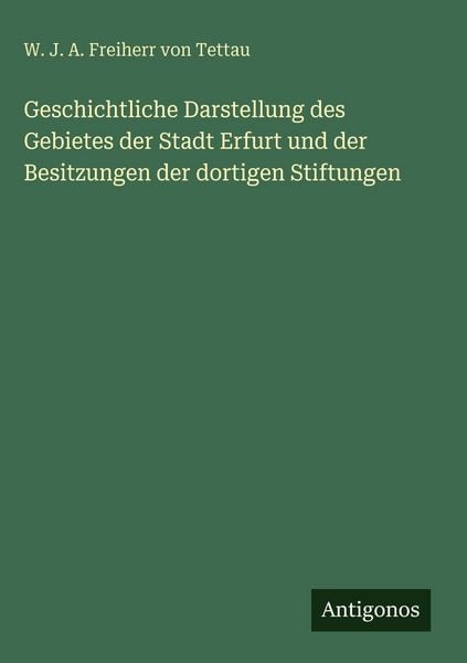 Produktbild: Geschichtliche Darstellung des Gebietes der Stadt Erfurt und der Besitzungen der dortigen Stiftungen