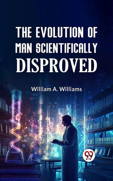 Produktbild: The Evolution of Man Scientifically Disproved