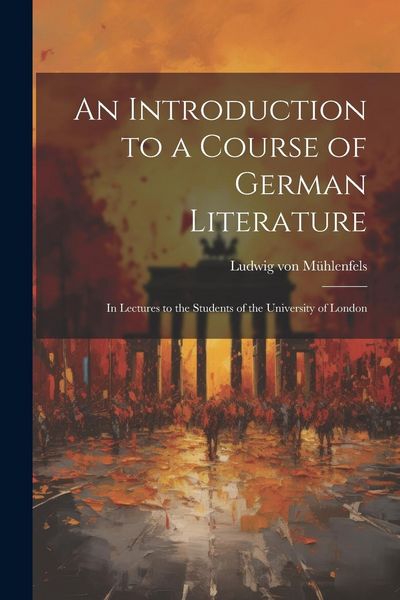 Produktbild: An Introduction to a Course of German Literature; in Lectures to the Students of the University of London