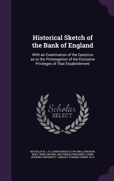 Produktbild: Historical Sketch of the Bank of England: With an Examination of the Question as to the Prolongation of the Exclusive Privileges of That Establishment