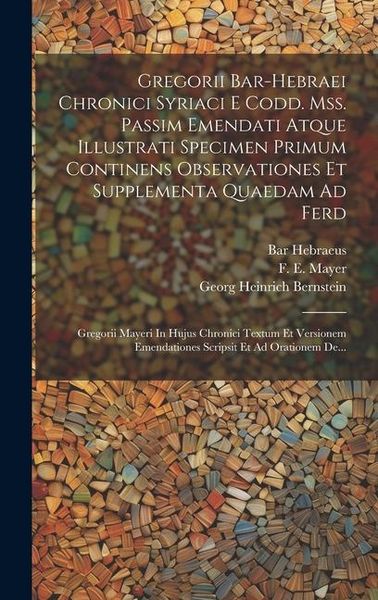 Produktbild: Gregorii Bar-hebraei Chronici Syriaci E Codd. Mss. Passim Emendati Atque Illustrati Specimen Primum Continens Observationes Et Supplementa Quaedam Ad Ferd