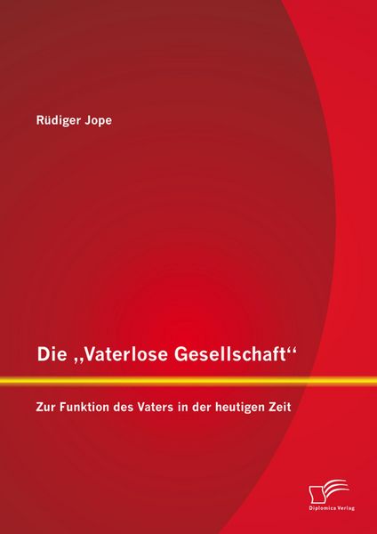 Produktbild: Die "Vaterlose Gesellschaft": Zur Funktion des Vaters in der heutigen Zeit
