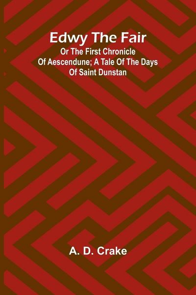 Produktbild: Edwy The Fair Or The First Chronicle Of Aescendune; A Tale Of The Days Of Saint Dunstan