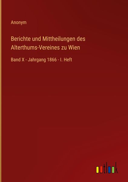 Produktbild: Berichte und Mittheilungen des Alterthums-Vereines zu Wien