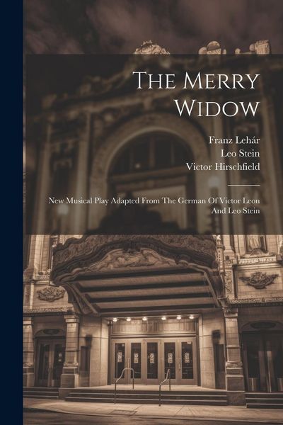 Produktbild: The Merry Widow: New Musical Play Adapted From The German Of Victor Leon And Leo Stein