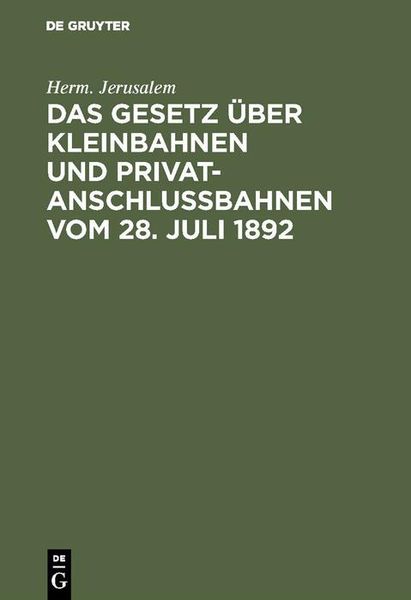 Produktbild: Das Gesetz &uuml;ber Kleinbahnen und Privatanschlu&szlig;bahnen vom 28. Juli 1892