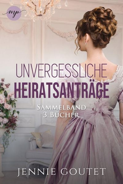 Produktbild: Die Unvergessliche-Heiratsantr&auml;ge Sammelband | Die komplette Regency-Romance-Trilogy