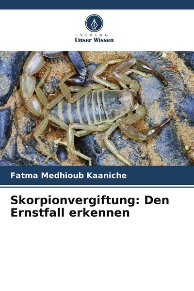 Skorpionvergiftung: Den Ernstfall erkennen, Taschenbuch von Fatma Medhioub Kaaniche, BoD - Books on Demand, 9786209588112