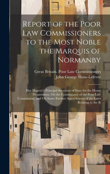 Produktbild: Report of the Poor Law Commissioners to the Most Noble the Marquis of Normanby: Her Majesty's Principal Secretary of State for the Home Department, On