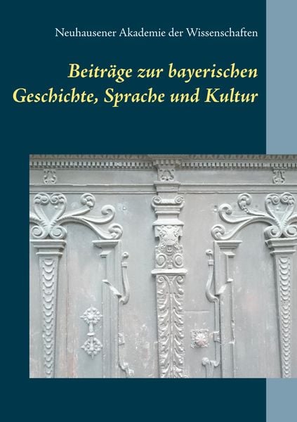 Beiträge zur bayerischen Geschichte, Sprache und Kultur, Taschenbuch von Neuhausener Akademie der Wissenschaften, Ibykos Verlag, 9783000610479