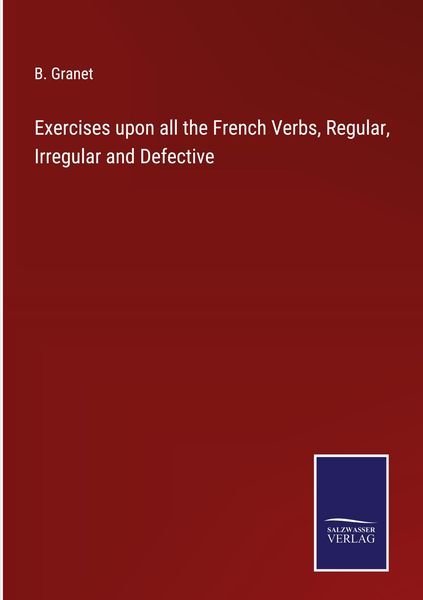 Produktbild: Exercises upon all the French Verbs, Regular, Irregular and Defective