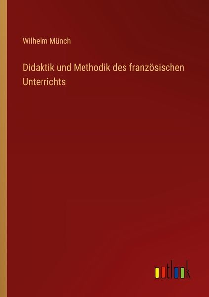 Didaktik und Methodik des französischen Unterrichts, Taschenbuch von Wilhelm Münch, Outlook, 9783368237202