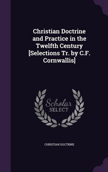 Produktbild: Christian Doctrine and Practice in the Twelfth Century [Selections Tr. by C.F. Cornwallis]