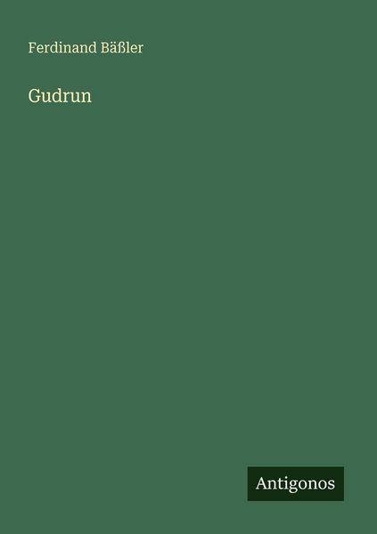 Gudrun, Taschenbuch von Ferdinand Bässler, Antigonos Verlag, 9783386483544