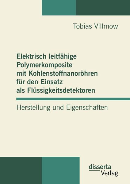 Produktbild: Elektrisch leitf&auml;hige Polymerkomposite mit Kohlenstoffnanor&ouml;hren f&uuml;r den Einsatz als Fl&uuml;ssigkeitsdetektoren: Herstellung und Eigenschaften