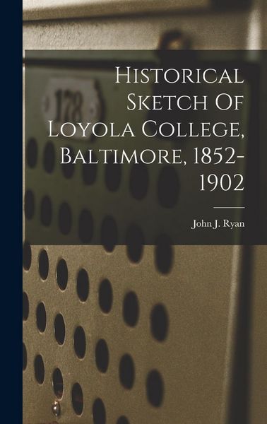 Produktbild: Historical Sketch Of Loyola College, Baltimore, 1852-1902