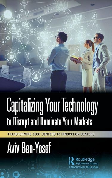 Produktbild: Capitalizing Your Technology to Disrupt and Dominate Your Markets