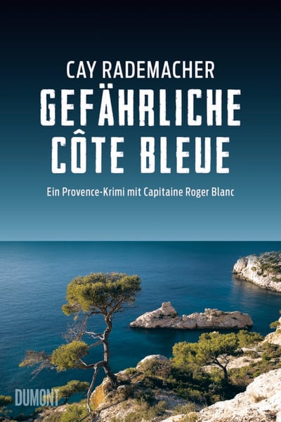 Gefährliche Côte Bleue / Capitaine Roger Blanc Bd.4, Taschenbuch von Cay Rademacher, DuMont Buchverlag