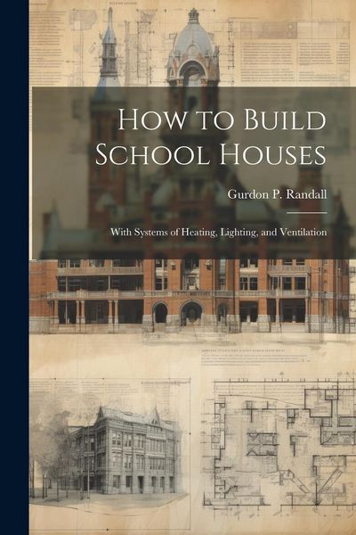 Produktbild: How to Build School Houses; With Systems of Heating, Lighting, and Ventilation