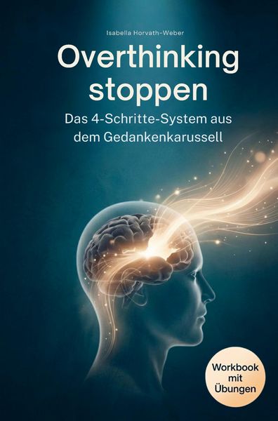 Overthinking stoppen - Das 4-Schritte-System aus dem Gedankenkarussell, Taschenbuch von Isabella Horvath-Weber, Hemera Verlag, 9789403879895