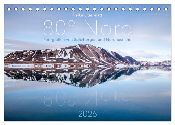 Produktbild: Heike Odermatt: 80&deg; Nord - Fotografien von Spitzbergen und Nordaustland (Tischkalender 2026 DIN A5 quer), CALVENDO Monatskalender