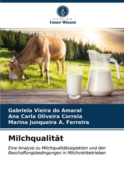 Milchqualität, Taschenbuch von Gabriela Vieira do Amaral , Ana Carla Oliveira Correia , Marina Junqueira A. Ferreira, Verlag Unser Wissen,