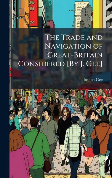 Produktbild: The Trade and Navigation of Great-Britain Considered [By J. Gee]