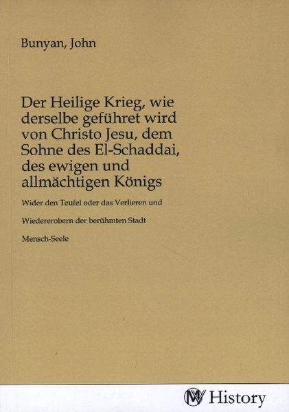 Produktbild: Der Heilige Krieg, wie derselbe gef&uuml;hret wird von Christo Jesu, dem Sohne des El-Schaddai, des ewigen und allm&auml;chtigen K&ouml;nigs