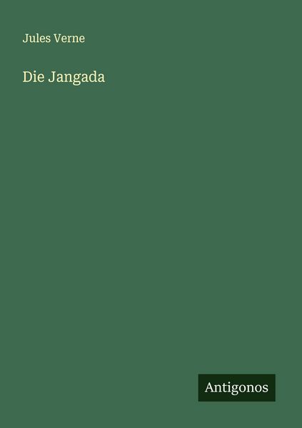 Die Jangada, Taschenbuch von Jules Verne, Antigonos Verlag, 9783388874609