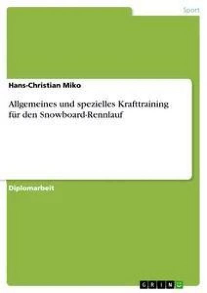 Allgemeines und spezielles Krafttraining für den Snowboard-Rennlauf, Taschenbuch von Hans-Christian Miko, GRIN, 9783638659376