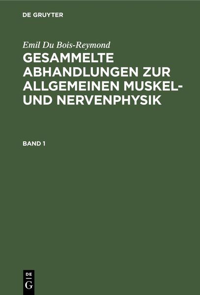 Produktbild: Emil Du Bois-Reymond: Gesammelte Abhandlungen zur allgemeinen Muskel- und Nervenphysik. Band 1