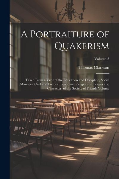 Produktbild: A Portraiture of Quakerism: Taken From a View of the Education and Discipline, Social Manners, Civil and Political Economy, Religious Principles a