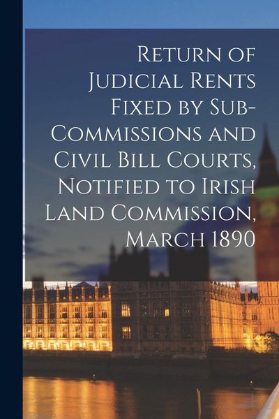 Produktbild: Return of Judicial Rents Fixed by Sub-Commissions and Civil Bill Courts, Notified to Irish Land Commission, March 1890