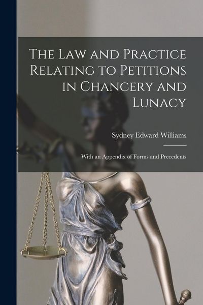 Produktbild: The Law and Practice Relating to Petitions in Chancery and Lunacy: With an Appendix of Forms and Precedents