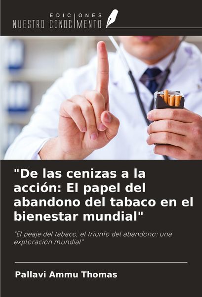 Produktbild: "De las cenizas a la acci&oacute;n: El papel del abandono del tabaco en el bienestar mundial"