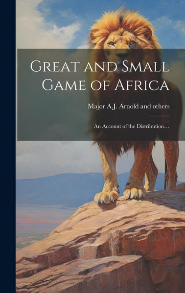 Produktbild: Great and Small Game of Africa: An Account of the Distribution...