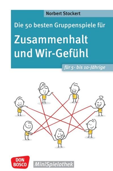 Produktbild: Die 50 besten Gruppenspiele f&uuml;r Zusammenhalt und Wir-Gef&uuml;hl f&uuml;r 5- bis 10-J&auml;hrige