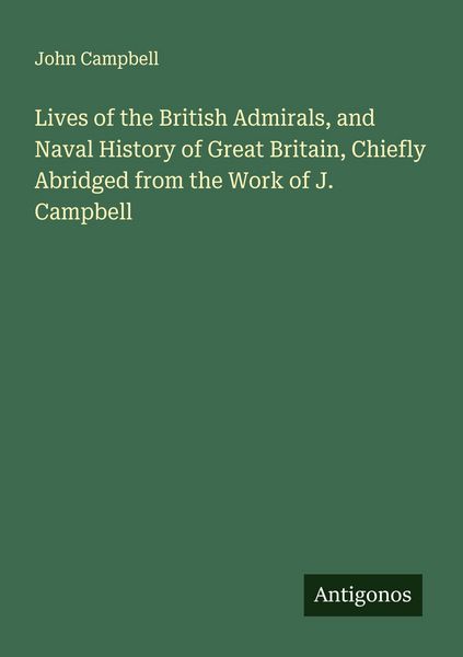 Produktbild: Lives of the British Admirals, and Naval History of Great Britain, Chiefly Abridged from the Work of J. Campbell