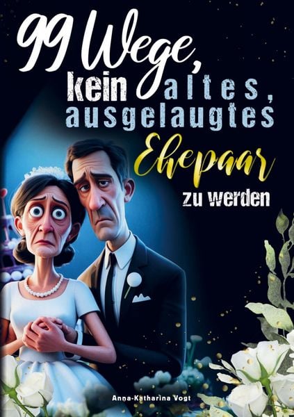 Produktbild: 99 Wege, kein altes, ausgelaugtes Ehepaar zu werden - Das lustigste Mitmach-Buch f&uuml;r alle Verheirateten, die ihre Ehe mit Humor frisch halten wollen