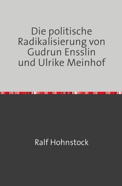 Produktbild: Die politische Radikalisierung von Gudrun Ensslin und Ulrike Meinhof