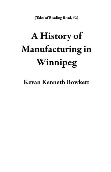 Produktbild: A History of Manufacturing in Winnipeg (Tales of Reading Road, #2)