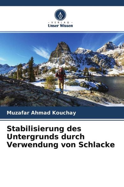 Stabilisierung des Untergrunds durch Verwendung von Schlacke, Taschenbuch von Muzafar Ahmad Kouchay, Verlag Unser Wissen, 9786204512273